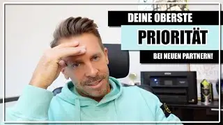 Deine oberste PRIORITÄT bei neuen Partnern!