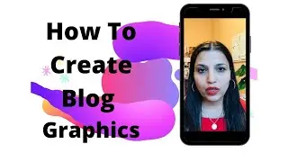 How To Create Blog Graphics | Blogging Tips 2020
