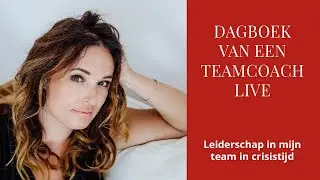 Dagboek van een Teamcoach LIVE: Hoe pak ik leiderschap in mijn team in tijden van crisis?