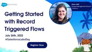 Getting Started With Record Triggered Flows- (Salesforce Labs Day 2022 Replay)