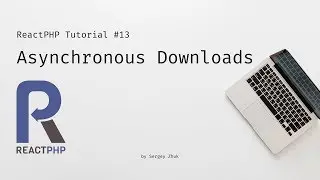 ReactPHP Tutorial #13: Asynchronous Downloads
