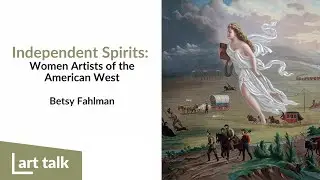 Art Talk: Independent Spirits: Women Artists of the American West