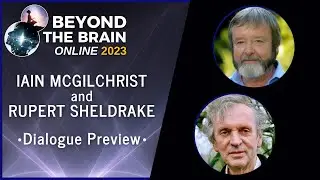Iain McGilchrist and Rupert Sheldrake - Beyond The Brain 2023 Preview