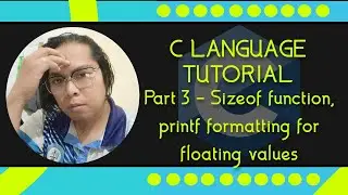 C language Tutorial with Code:Blocks Part 3 - Sizeof function, printf formatting for floating values