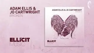Adam Ellis & Jo Cartwright - Broken (Extended Mix) Ellicit Music