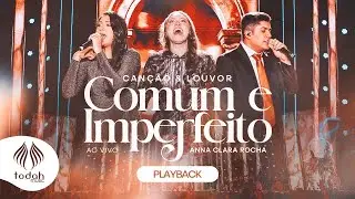 Canção & Louvor e Anna Clara Rocha | Comum e Imperfeito [Playback Com Letra]