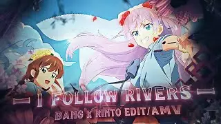 I Follow Rivers  | bang x 