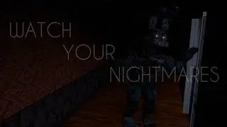 Watch Your Nightmares (FNAF FAN GAME)