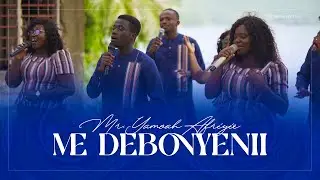 ME DEBONYENII - YAMOAH AFRIYIE