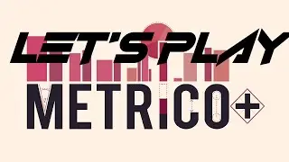 Let's Play Metrico+