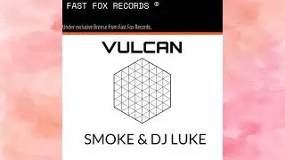 SMOKE (BR), DJ LUKE - VULCAN (ORIGINAL MIX)