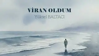 VİRAN OLDUM  -  Yüksel BALTACI