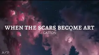 When the scars become art (lyrics) - GATTON