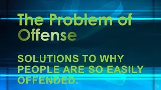 Presentation: Solutions to Why People are so Easily Offended