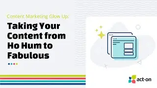 Content Marketing Glow Up - How to Take Your Content From Ho Hum to Fabulous