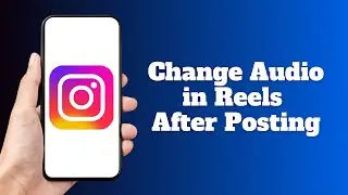 How to Change Audio in Instagram Reels After Posting