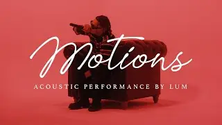 LUM - Motions (Acoustic Performance )