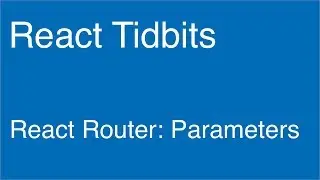 React Router: Parameters - React Tidbits