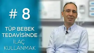 TÜP BEBEK TEDAVİSİNDE İLAÇ KULLANMAK GEREKLİ MİDİR? #8