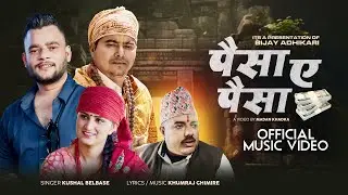 Paisa A Paisa - Kushal Belbase | Khumraj Ghimire | Bijay Adhikari | Rita Neupane | New Nepali Song