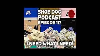 SHOE DOG PODCAST - EPISODE 117 - I NEED WHAT I NEED!