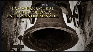 La campana que al sonar convoca entidades del más allá
