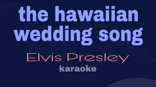 the Hawaiian wedding song Karaoke Elvis Presley