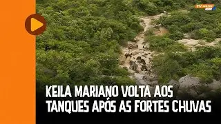 VIDA NO SERTÃO: KEILA MARIANO VOLTA AOS TANQUES APÓS AS FORTES CHUVAS