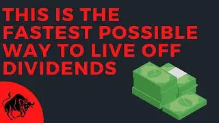 This is the Fastest Possible Way to Live Off Dividends