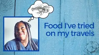 Food I've Tried on my Travels