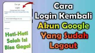 Cara Login Kembali Ke Akun Google Yang Sudah Logout