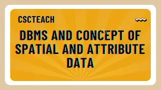 DBMS and Concept of Spatial and Attribute data