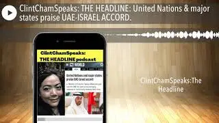 ClintChamSpeaks: THE HEADLINE: United Nations & major states praise UAE-ISRAEL ACCORD.