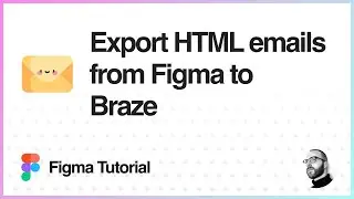 Figma Tutorial: Export HTML emails from Figma to Braze