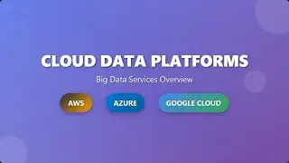 Cloud Data Platforms: AWS vs Azure vs GCP - Big Data Services Overview for Beginners