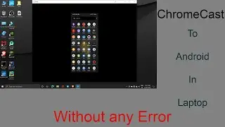Chrome Casting In laptop from Android smart phones without any error.