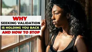 Why Seeking Validation is Holding You Back And How to Stop