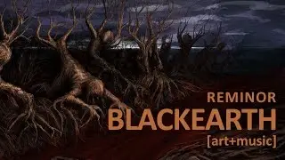 Reminor - Blackearth [art+music]