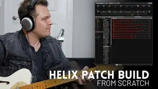 Building a Helix Patch from Scratch - How we build patches at Worship Tutorials