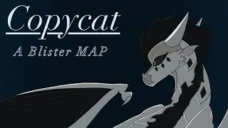 ~ { COPYCAT - A Princess Blister MAP! - CLOSED! BACKUPS OPEN! } ~
