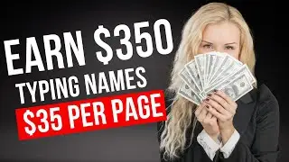 $35 Per Page: Make $350 A Day Typing Names! (Make Money Online 2022)