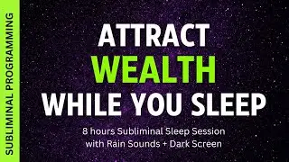Attract WEALTH While You Sleep - Subliminal Affirmations with 8 hrs Rain Sounds + Dark Screen