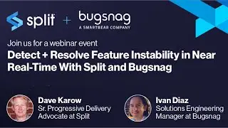 Detect + Resolve Feature Instability in Near Real-Time with Split and Bugsnag