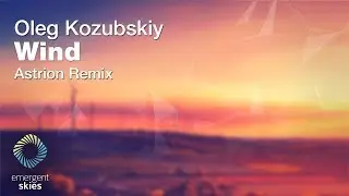 Oleg Kozubskiy - Wind (Astrion Remix) [Emergent Skies]