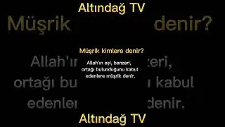 Müşrik Kime Denir? Müşrik Kimdir? |  ALTINDAĞ TV | TEMEL DİNİ BİLGİLER |