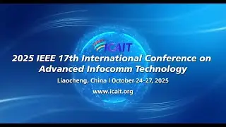 2025 IEEE 17th International Conference on Advanced Infocomm Technology (ICAIT 2025)