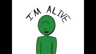 Hi... I'm Still Alive