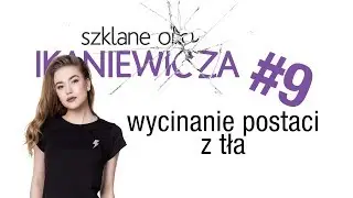 Tutorial: Jak wyciąć postać z tła, szparowanie w Photoshopie - Szklane oko Ikaniewicza #9