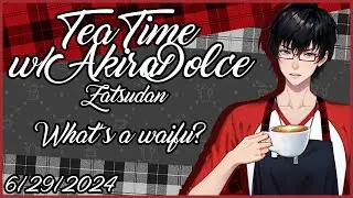 Tell me about your waifus || Tea Time with AkiraDolce