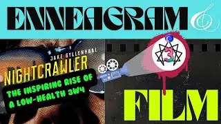 Enneagram 3w4 🦾🩸 The Rise of a Successful Sociopath 🏎️ NIGHTCRAWLER (2014) 🎥 FILM & ENNEAGRAM 🍿